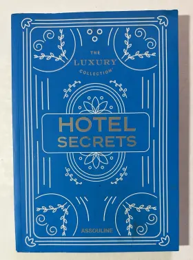 Assouline 9781614288879 The Luxury Collection Hotel Secrets