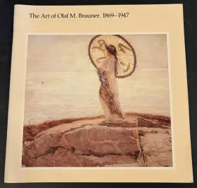1869-1947 M & 1860-1920 Art Of Olaf M. Brauner Exhibition Catalog