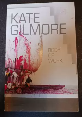 1768-1821 Robert Kate Gilmore Body Of Work 2013 Moca Cleveland Art Exhibition Catalogue